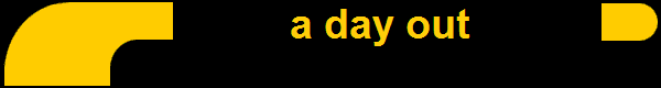          a day out